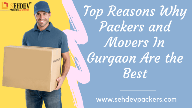 Top Reasons Why Packers and Movers In Gurgaon Are the Best